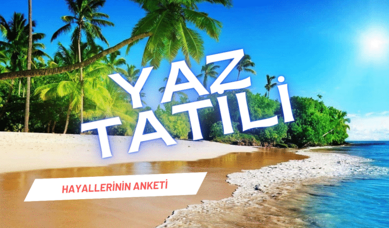 🏖️ YAZ TATİLİNİ NEREDE GEÇİRMEK İSTERDİN?