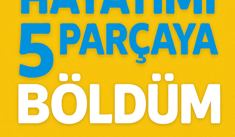 HAYATIMI 5 PARÇAYA BÖLDÜM: 5 YAŞINDA NEYDİM, 15’TE, 25’TE, ŞİMDİ VE 10 YIL SONRA?